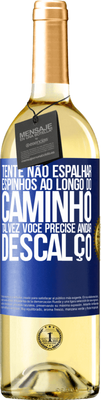 29,95 € Envio grátis | Vinho branco Edição WHITE Tente não espalhar espinhos ao longo do caminho, talvez você precise andar descalço Etiqueta Azul. Etiqueta personalizável Vinho jovem Colheita 2024 Verdejo