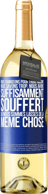 29,95 € Envoi gratuit | Vin blanc Édition WHITE Nous changeons pour trois raisons Nous savons trop, nous avons suffisamment souffert ou nous sommes lassés de la même chose Étiquette Bleue. Étiquette personnalisable Vin jeune Récolte 2024 Verdejo