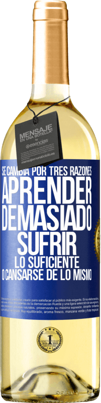 29,95 € Envío gratis | Vino Blanco Edición WHITE Se cambia por tres razones. Aprender demasiado, sufrir lo suficiente o cansarse de lo mismo Etiqueta Azul. Etiqueta personalizable Vino joven Cosecha 2024 Verdejo