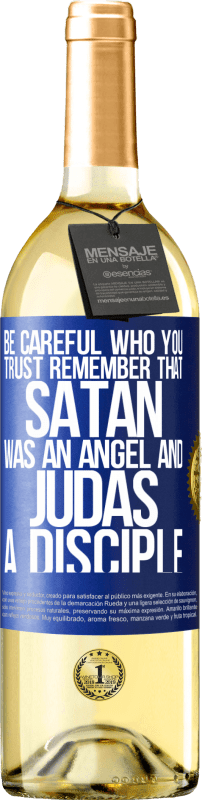 29,95 € Free Shipping | White Wine WHITE Edition Be careful who you trust. Remember that Satan was an angel and Judas a disciple Blue Label. Customizable label Young wine Harvest 2023 Verdejo