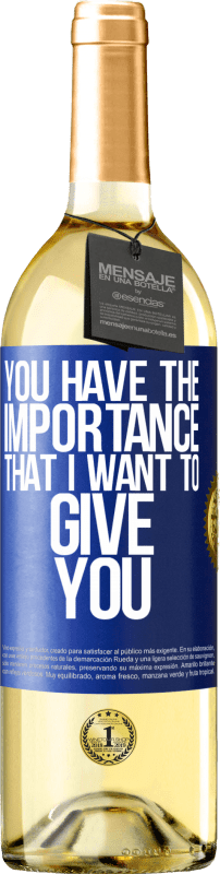 29,95 € Free Shipping | White Wine WHITE Edition You have the importance that I want to give you Blue Label. Customizable label Young wine Harvest 2024 Verdejo