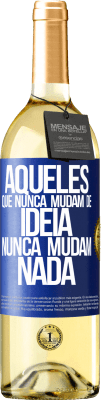 29,95 € Envio grátis | Vinho branco Edição WHITE Aqueles que nunca mudam de idéia, nunca mudam nada Etiqueta Azul. Etiqueta personalizável Vinho jovem Colheita 2023 Verdejo