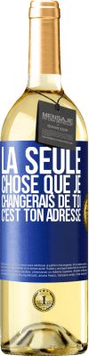 29,95 € Envoi gratuit | Vin blanc Édition WHITE La seule chose que je changerais de toi c'est ton adresse Étiquette Bleue. Étiquette personnalisable Vin jeune Récolte 2024 Verdejo