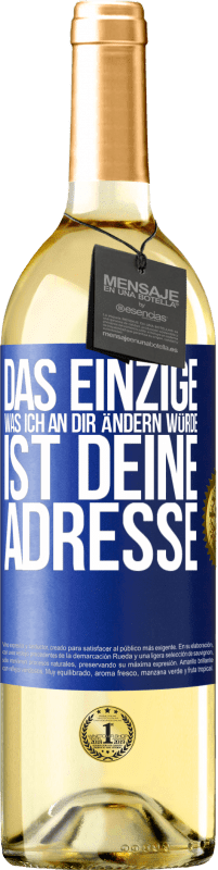 29,95 € Kostenloser Versand | Weißwein WHITE Ausgabe Das Einzige, was ich an dir ändern würde, ist deine Adresse Blaue Markierung. Anpassbares Etikett Junger Wein Ernte 2024 Verdejo