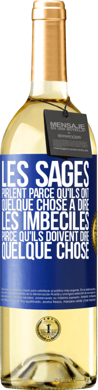 29,95 € Envoi gratuit | Vin blanc Édition WHITE Les sages parlent parce qu'ils ont quelque chose à dire, les imbéciles parce qu'ils doivent dire quelque chose Étiquette Bleue. Étiquette personnalisable Vin jeune Récolte 2024 Verdejo