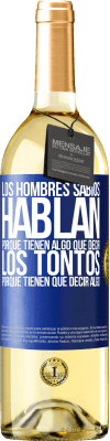 29,95 € Envío gratis | Vino Blanco Edición WHITE Los hombres sabios hablan porque tienen algo que decir los tontos porque tienen que decir algo Etiqueta Azul. Etiqueta personalizable Vino joven Cosecha 2023 Verdejo