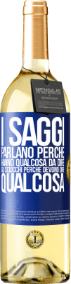 29,95 € Spedizione Gratuita | Vino bianco Edizione WHITE I saggi parlano perché hanno qualcosa da dire gli sciocchi perché devono dire qualcosa Etichetta Blu. Etichetta personalizzabile Vino giovane Raccogliere 2023 Verdejo