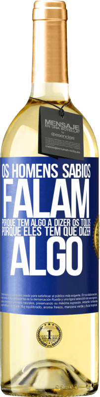 29,95 € Envio grátis | Vinho branco Edição WHITE Os homens sábios falam porque têm algo a dizer os tolos, porque eles têm que dizer algo Etiqueta Azul. Etiqueta personalizável Vinho jovem Colheita 2024 Verdejo