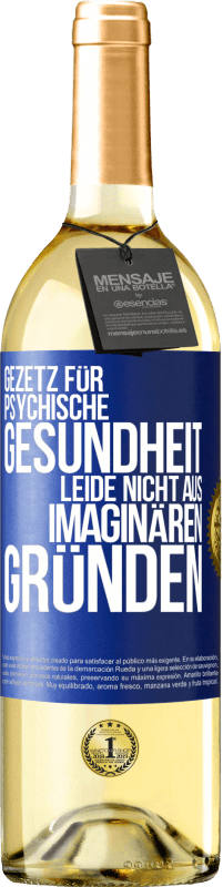 29,95 € Kostenloser Versand | Weißwein WHITE Ausgabe Gezetz für psychische Gesundheit: Leide nicht aus imaginären Gründen Blaue Markierung. Anpassbares Etikett Junger Wein Ernte 2024 Verdejo