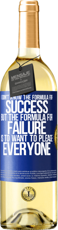 29,95 € Free Shipping | White Wine WHITE Edition I don't know the formula for success, but the formula for failure is to want to please everyone Blue Label. Customizable label Young wine Harvest 2024 Verdejo