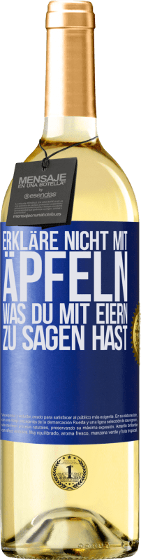 29,95 € Kostenloser Versand | Weißwein WHITE Ausgabe Erkläre nicht mit Äpfeln, was du mit Eiern zu sagen hast Blaue Markierung. Anpassbares Etikett Junger Wein Ernte 2024 Verdejo