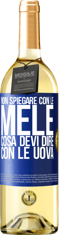 29,95 € Spedizione Gratuita | Vino bianco Edizione WHITE Non spiegare con le mele cosa devi dire con le uova Etichetta Blu. Etichetta personalizzabile Vino giovane Raccogliere 2024 Verdejo