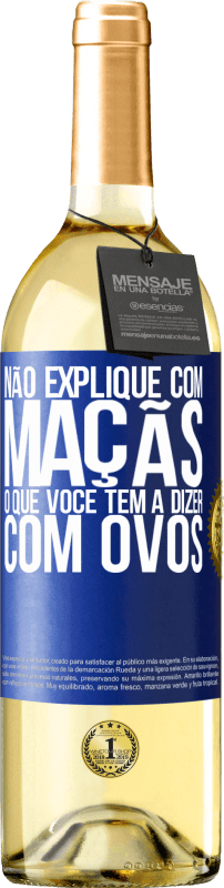 29,95 € Envio grátis | Vinho branco Edição WHITE Não explique com maçãs o que você tem a dizer com ovos Etiqueta Azul. Etiqueta personalizável Vinho jovem Colheita 2024 Verdejo