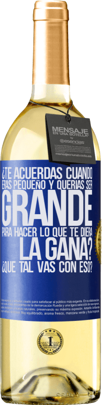 29,95 € Envío gratis | Vino Blanco Edición WHITE ¿Te acuerdas cuando eras pequeño y querías ser grande para hacer lo que te diera la gana? ¿Qué tal vas con eso? Etiqueta Azul. Etiqueta personalizable Vino joven Cosecha 2024 Verdejo