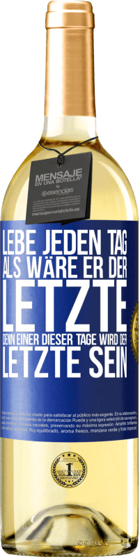 29,95 € Kostenloser Versand | Weißwein WHITE Ausgabe Lebe jeden Tag, als wäre er der Letzte, denn einer dieser Tage wird der Letzte sein Blaue Markierung. Anpassbares Etikett Junger Wein Ernte 2024 Verdejo