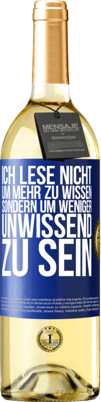 29,95 € Kostenloser Versand | Weißwein WHITE Ausgabe Ich lese nicht, um mehr zu wissen, sondern um weniger unwissend zu sein Blaue Markierung. Anpassbares Etikett Junger Wein Ernte 2024 Verdejo