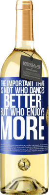 29,95 € Free Shipping | White Wine WHITE Edition The important thing is not who dances better, but who enjoys more Blue Label. Customizable label Young wine Harvest 2024 Verdejo