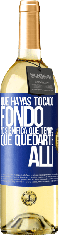 29,95 € Envío gratis | Vino Blanco Edición WHITE Que hayas tocado fondo no significa que tengas que quedarte allí Etiqueta Azul. Etiqueta personalizable Vino joven Cosecha 2024 Verdejo