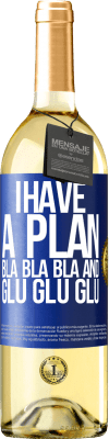 29,95 € Free Shipping | White Wine WHITE Edition I have a plan: Bla Bla Bla and Glu Glu Glu Blue Label. Customizable label Young wine Harvest 2025 Verdejo