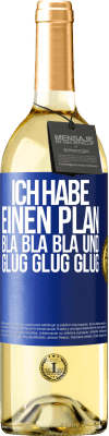 29,95 € Kostenloser Versand | Weißwein WHITE Ausgabe Ich habe einen plan: Bla Bla Bla und Glug Glug Glug Blaue Markierung. Anpassbares Etikett Junger Wein Ernte 2025 Verdejo