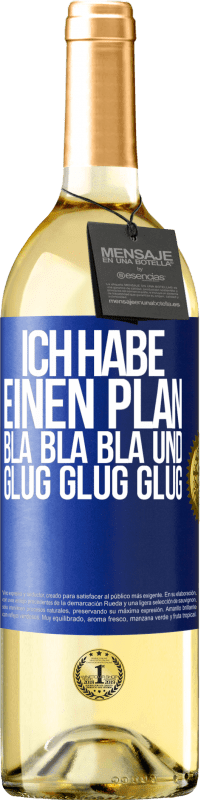 29,95 € Kostenloser Versand | Weißwein WHITE Ausgabe Ich habe einen plan: Bla Bla Bla und Glug Glug Glug Blaue Markierung. Anpassbares Etikett Junger Wein Ernte 2023 Verdejo
