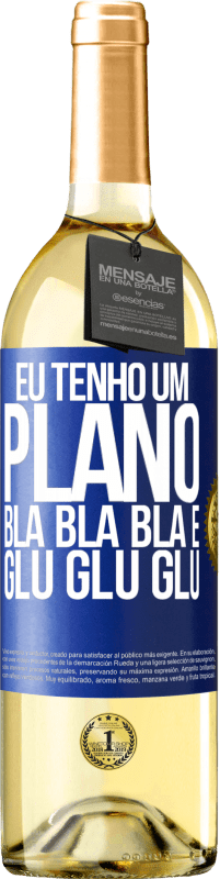 29,95 € Envio grátis | Vinho branco Edição WHITE Eu tenho um plano: Bla Bla Bla e Glu Glu Glu Etiqueta Azul. Etiqueta personalizável Vinho jovem Colheita 2024 Verdejo