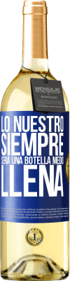 29,95 € Envío gratis | Vino Blanco Edición WHITE Lo nuestro siempre será una botella medio llena Etiqueta Azul. Etiqueta personalizable Vino joven Cosecha 2024 Verdejo