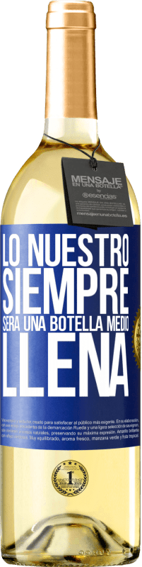 29,95 € Envío gratis | Vino Blanco Edición WHITE Lo nuestro siempre será una botella medio llena Etiqueta Azul. Etiqueta personalizable Vino joven Cosecha 2023 Verdejo