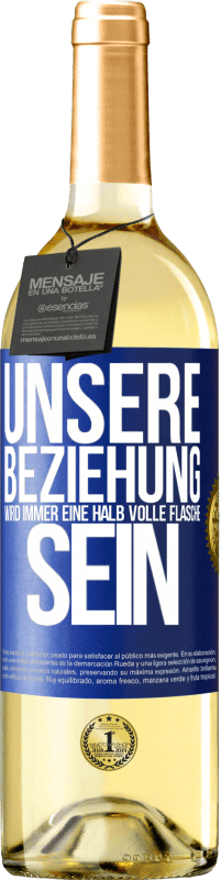 29,95 € Kostenloser Versand | Weißwein WHITE Ausgabe Unsere Beziehung wird immer eine halb volle Flasche sein Blaue Markierung. Anpassbares Etikett Junger Wein Ernte 2023 Verdejo