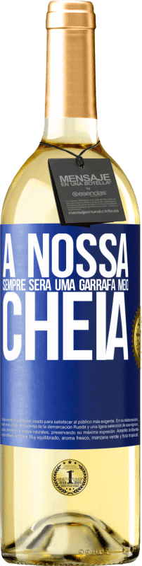 29,95 € Envio grátis | Vinho branco Edição WHITE A nossa sempre será uma garrafa meio cheia Etiqueta Azul. Etiqueta personalizável Vinho jovem Colheita 2025 Verdejo