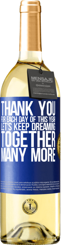 29,95 € Free Shipping | White Wine WHITE Edition Thank you for each day of this year. Let's keep dreaming together many more Blue Label. Customizable label Young wine Harvest 2023 Verdejo
