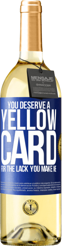 29,95 € Free Shipping | White Wine WHITE Edition You deserve a yellow card for the lack you make me Blue Label. Customizable label Young wine Harvest 2023 Verdejo