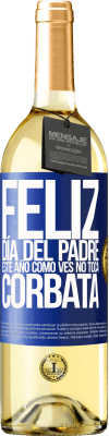 29,95 € Envío gratis | Vino Blanco Edición WHITE Feliz día del padre! Este año, como ves, no toca corbata Etiqueta Azul. Etiqueta personalizable Vino joven Cosecha 2024 Verdejo