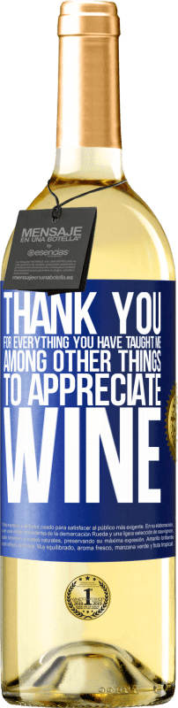 29,95 € Бесплатная доставка | Белое вино Издание WHITE Спасибо за все, чему вы меня научили, кроме всего прочего, ценить вино Синяя метка. Настраиваемая этикетка Молодое вино Урожай 2023 Verdejo