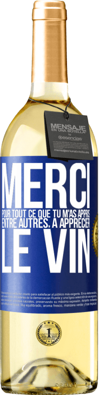 29,95 € Envoi gratuit | Vin blanc Édition WHITE Merci pour tout ce que tu m'as appris entre autres, à apprécier le vin Étiquette Bleue. Étiquette personnalisable Vin jeune Récolte 2024 Verdejo