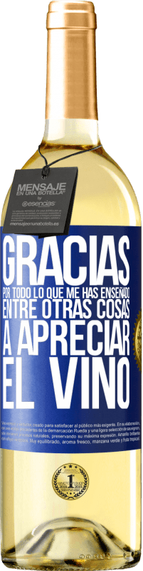 29,95 € Envío gratis | Vino Blanco Edición WHITE Gracias por todo lo que me has enseñado, entre otras cosas, a apreciar el vino Etiqueta Azul. Etiqueta personalizable Vino joven Cosecha 2024 Verdejo