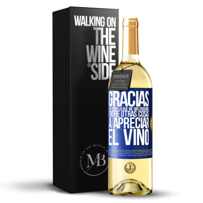 «Gracias por todo lo que me has enseñado, entre otras cosas, a apreciar el vino» Edición WHITE