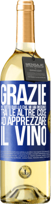 29,95 € Spedizione Gratuita | Vino bianco Edizione WHITE Grazie per tutto quello che mi hai insegnato, tra le altre cose, ad apprezzare il vino Etichetta Blu. Etichetta personalizzabile Vino giovane Raccogliere 2023 Verdejo