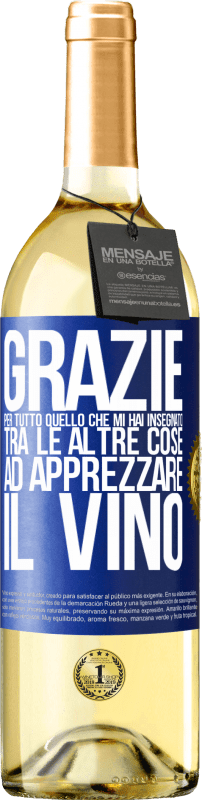 29,95 € Spedizione Gratuita | Vino bianco Edizione WHITE Grazie per tutto quello che mi hai insegnato, tra le altre cose, ad apprezzare il vino Etichetta Blu. Etichetta personalizzabile Vino giovane Raccogliere 2024 Verdejo