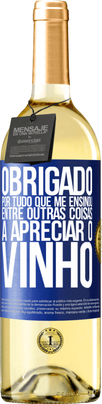 29,95 € Envio grátis | Vinho branco Edição WHITE Obrigado por tudo que me ensinou, entre outras coisas, a apreciar o vinho Etiqueta Azul. Etiqueta personalizável Vinho jovem Colheita 2024 Verdejo