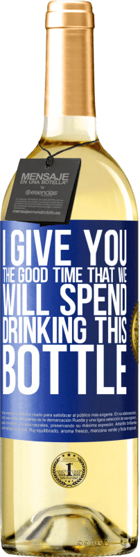 29,95 € Free Shipping | White Wine WHITE Edition I give you the good time that we will spend drinking this bottle Blue Label. Customizable label Young wine Harvest 2024 Verdejo