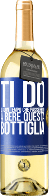 29,95 € Spedizione Gratuita | Vino bianco Edizione WHITE Ti do il buon tempo che passeremo a bere questa bottiglia Etichetta Blu. Etichetta personalizzabile Vino giovane Raccogliere 2023 Verdejo