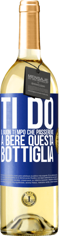 29,95 € Spedizione Gratuita | Vino bianco Edizione WHITE Ti do il buon tempo che passeremo a bere questa bottiglia Etichetta Blu. Etichetta personalizzabile Vino giovane Raccogliere 2024 Verdejo