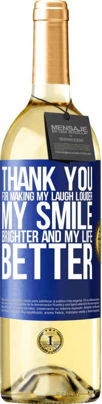 29,95 € Free Shipping | White Wine WHITE Edition Thank you for making my laugh louder, my smile brighter and my life better Blue Label. Customizable label Young wine Harvest 2025 Verdejo