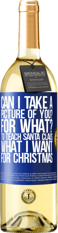 29,95 € Бесплатная доставка | Белое вино Издание WHITE Могу ли я сфотографировать вас? Для чего? Чтобы научить Санта-Клауса, что я хочу на Рождество Синяя метка. Настраиваемая этикетка Молодое вино Урожай 2023 Verdejo
