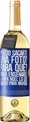 29,95 € Envío gratis | Vino Blanco Edición WHITE Puedo sacarte una foto? Para qué? Para enseñarle a Papá Noel lo que quiero para navidad Etiqueta Azul. Etiqueta personalizable Vino joven Cosecha 2023 Verdejo