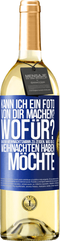 29,95 € Kostenloser Versand | Weißwein WHITE Ausgabe Kann ich ein Foto von dir machen? Wofür? Um dem Weihnachtsmann zu zeigen, was ich zu Weihnachten haben möchte Blaue Markierung. Anpassbares Etikett Junger Wein Ernte 2024 Verdejo