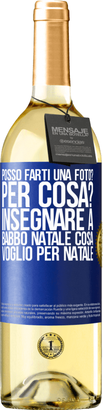 29,95 € Spedizione Gratuita | Vino bianco Edizione WHITE Posso farti una foto? Per cosa? Insegnare a Babbo Natale cosa voglio per Natale Etichetta Blu. Etichetta personalizzabile Vino giovane Raccogliere 2025 Verdejo