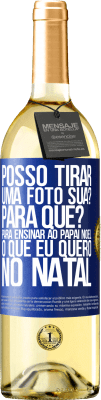 29,95 € Envio grátis | Vinho branco Edição WHITE Posso tirar uma foto sua? Para que? Para ensinar ao Papai Noel o que eu quero no Natal Etiqueta Azul. Etiqueta personalizável Vinho jovem Colheita 2023 Verdejo