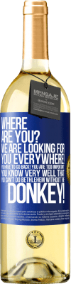 29,95 € Free Shipping | White Wine WHITE Edition Where are you? We are looking for you everywhere! You have to go back! You are too important! You know very well that you Blue Label. Customizable label Young wine Harvest 2024 Verdejo